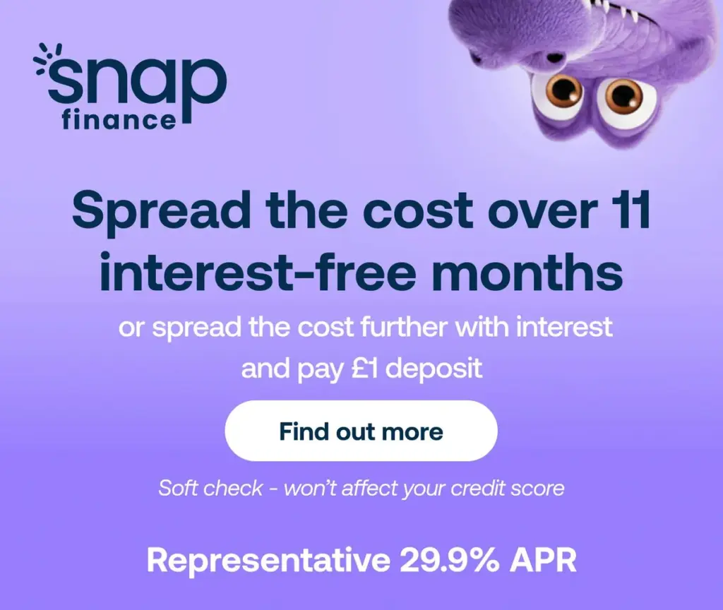 Spread the cost over 11 interest-free months with Snap Finance, or spread the cost further with interest and pay a £1 deposit. Soft check, won't affect your credit score. Representative 29.9% APR.